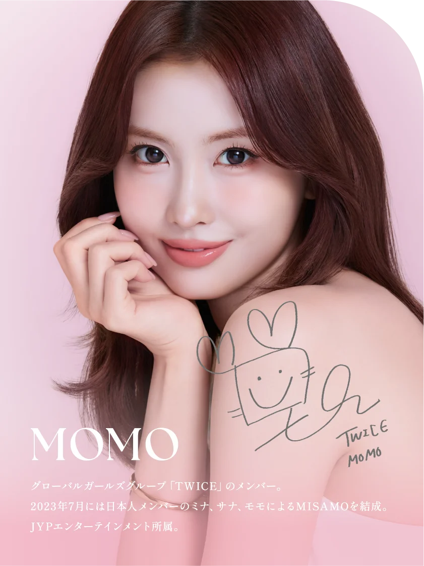 MOMO グローバルガールズグループ「TWICE」のメンバー。2023年7月には日本人メンバーのミナ、サナ、モモによるMISAMOを結成。JYPエンターテインメント所属。